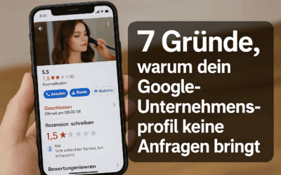 7 Gründe, warum dein Google Unternehmensprofil keine Anfragen bringt