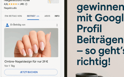 Kunden gewinnen mit Google Profil Beiträgen – so geht’s richtig!