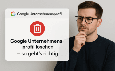 Google Unternehmensprofil löschen – so geht’s richtig (inkl. Anleitung & Tipps)
