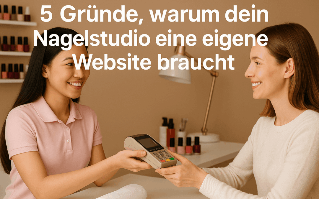 5 Gründe, warum dein Nagelstudio eine eigene Website braucht